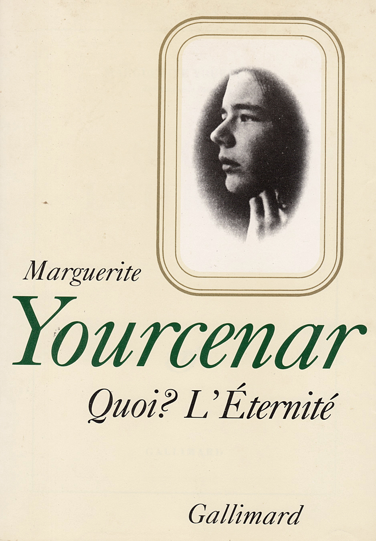 Marguerite Yourcenar, Le Labyrinthe du Monde III, Quoi? L'Éternité